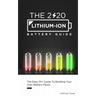 The 2020 Lithium-Ion Battery Guide: The Easy DIY Guide To Building Your Own Battery Packs