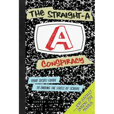 The Straight-A Conspiracy: Your Secret Guide to Ending the Stress of School and Totally Ruling the World