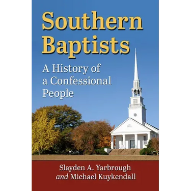 Southern Baptists: A History of a Confessional People