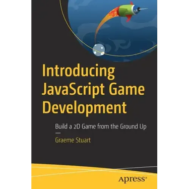 Introducing JavaScript Game Development: Build a 2D Game from the Ground Up