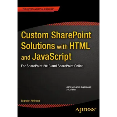 Custom Sharepoint Solutions with HTML and JavaScript: For Sharepoint On-Premises and Sharepoint Online