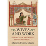 Wives and Work: Islamic Law and Ethics Before Modernity