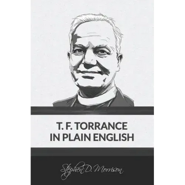 T. F. Torrance in Plain English
