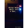 Three Women Walk Into a Bar