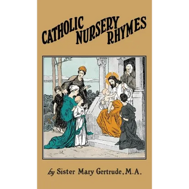 Catholic Nursery Rhymes: A Life of our Blessed Lord in Verse for Young Children