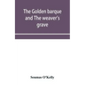 The golden barque and The weaver's grave