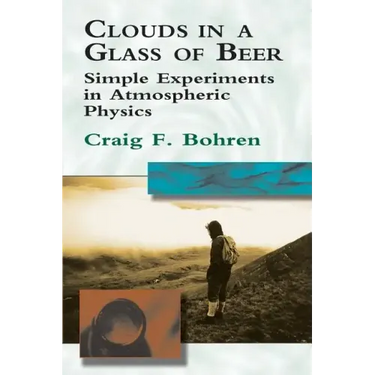 Clouds in a Glass of Beer: Simple Experiments in Atmospheric Physics
