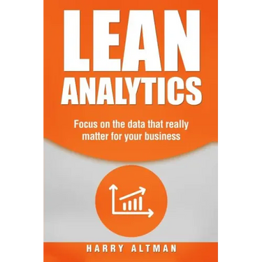 Lean Analytics: Focus on Data That Really Matter for Your Business