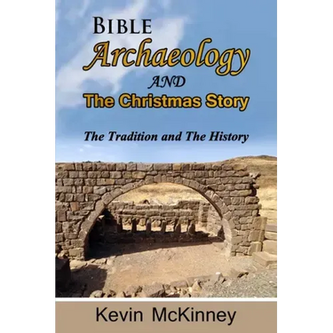 Bible Archaeology -and- The Christmas Story: Tradition vs. Fact