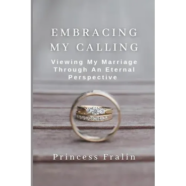 Embracing My Calling: Viewing My Marriage Through An Eternal Perspective
