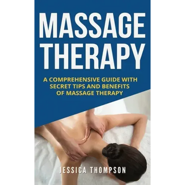 Massage Therapy: A Comprehensive Guide with Secret Tips and Benefits of Massage Therapy