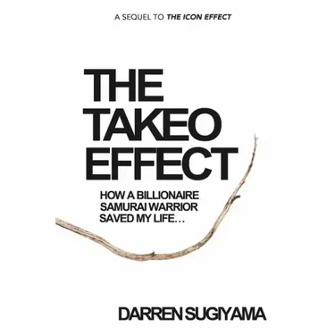 The Takeo Effect: How A Billionaire Samurai Warrior Saved My Life