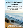 Conversational Spanish Quick and Easy: The Most Innovative and Revolutionary Technique to Learn the Spanish Language.