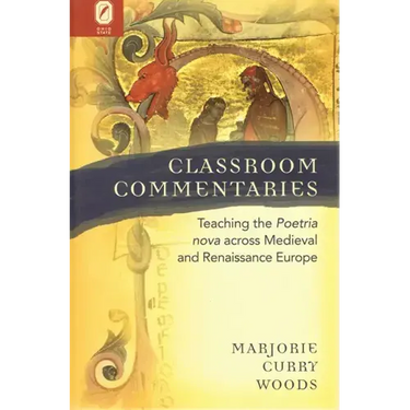Classroom Commentaries: Teaching the Poetria nova across Medieval and Renaissance Europe