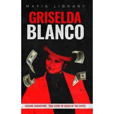 Griselda Blanco: Cocaine Godmother - True Story of Queen of the Cartel