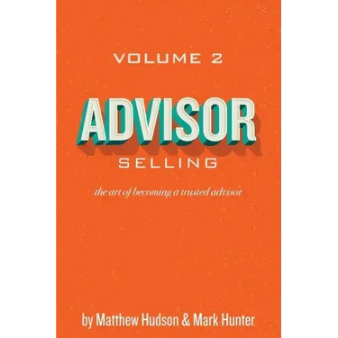 Advisor Selling: the art of becoming a trusted advisor