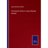 The Dramatic Works of James Sheridan Knowles
