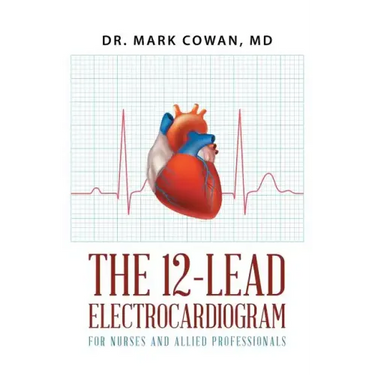 The 12-Lead Electrocardiogram for Nurses and Allied Professionals