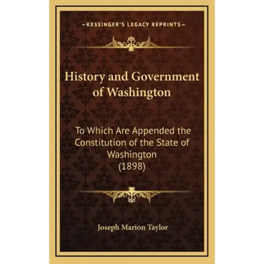 History and Government of Washington: To Which Are Appended the Constitution of the State of Washington (1898)