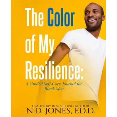 The Color of My Resilience: A Guided Self-Care Journal for Black Men