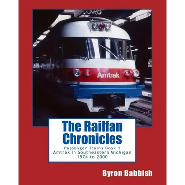 The Railfan Chronicles, Passenger Trains, Book 1: Amtrak in Southeastern Michigan 1974 to 2000