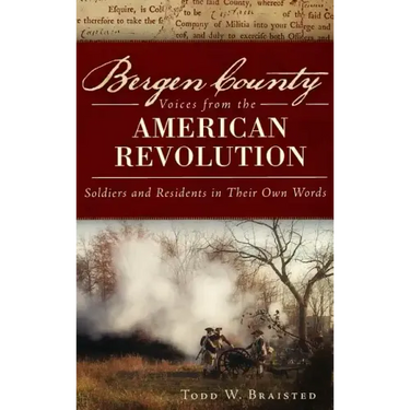 Bergen County Voices from the American Revolution: Soldiers and Residents in Their Own Words