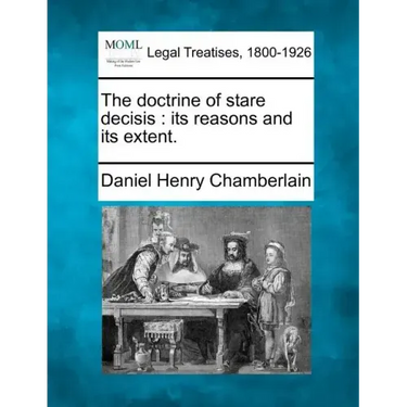 The doctrine of stare decisis: its reasons and its extent.