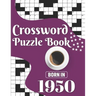 Crossword Puzzle Book: Born In 1950: Challenging 80 Large Print Crossword Puzzles Book With Solutions For Adults Men Women & All Others Puzzl