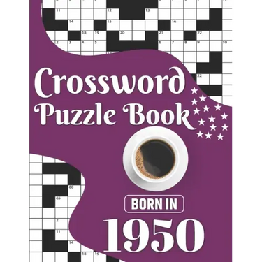 Crossword Puzzle Book: Born In 1950: Challenging 80 Large Print Crossword Puzzles Book With Solutions For Adults Men Women & All Others Puzzl