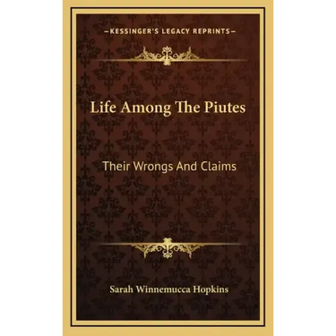 Life Among The Piutes: Their Wrongs And Claims