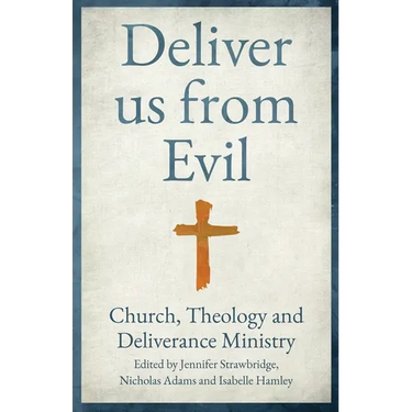 Deliver Us from Evil: Church, Theology and Deliverance Ministry