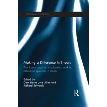 Making a Difference in Theory: The Theory Question in Education and the Education Question in Theory