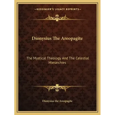 Dionysius the Areopagite: The Mystical Theology and the Celestial Hierarchies