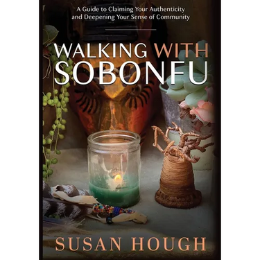 Walking with Sobonfu: A Guide to Claiming Your Authenticity and Deepening Your Sense of Community