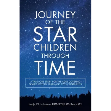 Journey of the Star Children Through Time: A True Love Story for the Ages Covering Nearly Seventy Years and Two Continents