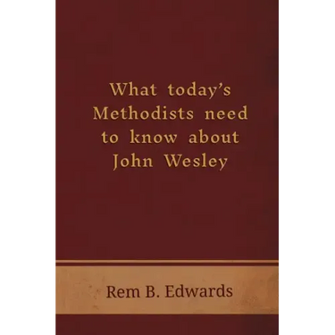 What Today's Methodists Need to Know about John Wesley