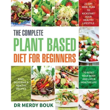 The Complete Plant Based Diet for Beginners: Easy, Delicious & Healthy Recipes to Reset Your Body and Live a Healthy Life (21-Day Meal Plan to Kicksta