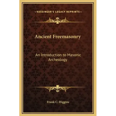 Ancient Freemasonry: An Introduction to Masonic Archeology