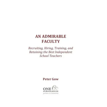 An Admirable Faculty: Recruiting, Hiring, Training, and Retaining the Best Independent School Teachers