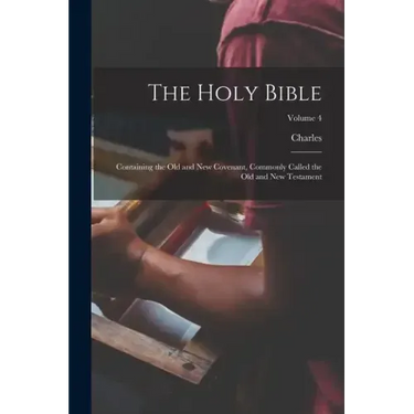 The Holy Bible: Containing the Old and New Covenant, Commonly Called the Old and New Testament; Volume 4