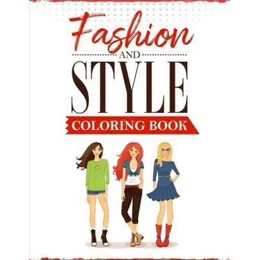 Fashion and Style: A coloring Book for girls of all ages with fresh, cool, cute and stylish outfits