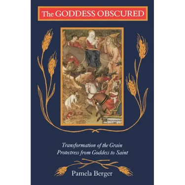 The Goddess Obscured: Transformation of the Grain Protectress from Goddess to Saint