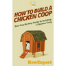 How To Build a Chicken Coop: Your Step-By-Step Guide To Building a Chicken Coop