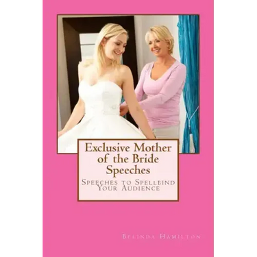 Exclusive Mother of the Bride Speeches: Speeches To Spellbind Your Audience