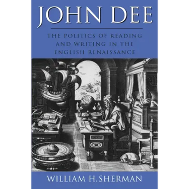 John Dee: The Politics of Reading and Writing in the English Renaissance
