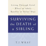 Surviving the Death of a Sibling: Living Through Grief When an Adult Brother or Sister Dies