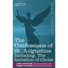 The Confessions of St. Augustine, Including the Imitation of Christ