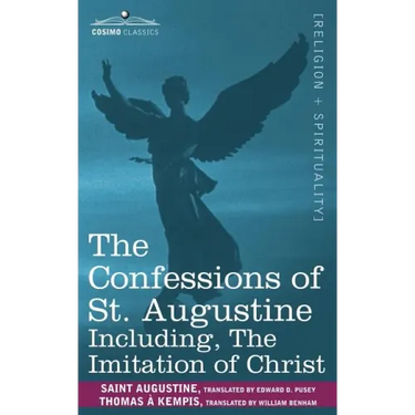 The Confessions of St. Augustine, Including the Imitation of Christ