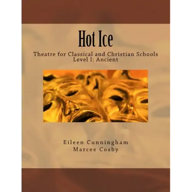 Hot Ice: Theatre for Classical and Christian Schools: Student's Edition