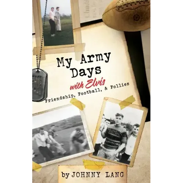 My Army Days with Elvis: Friendship, Football, & Follies